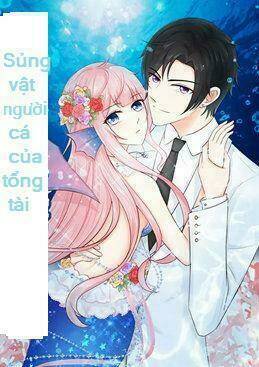 sủng vật người cá của tổng tài chapter 3 - Trang 1